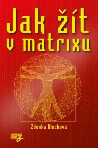 Jak žít v matrixu - Zdenka Blechová
