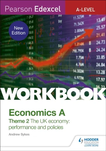 Pearson Edexcel A-Level Economics A Theme 2 Workbook: The UK economy - performance and policies - Andrew Sykes