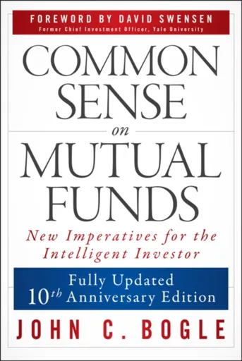Common Sense on Mutual Funds, Updated 10th Anniversary Edition - John C. Bogle