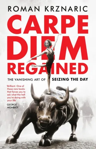 Carpe Diem Regained - Roman Krznaric