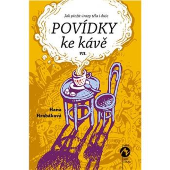 Povídky ke kávě VII.: aneb Jak přežít úrazy těla i duše (978-80-7656-031-4)