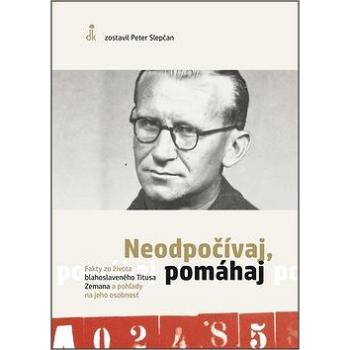 Neodpočívaj, pomáhaj: Fakty zo života blahoslaveného Titusa Zemana a pohľady na jeho osobnosť (978-80-8191-089-0)