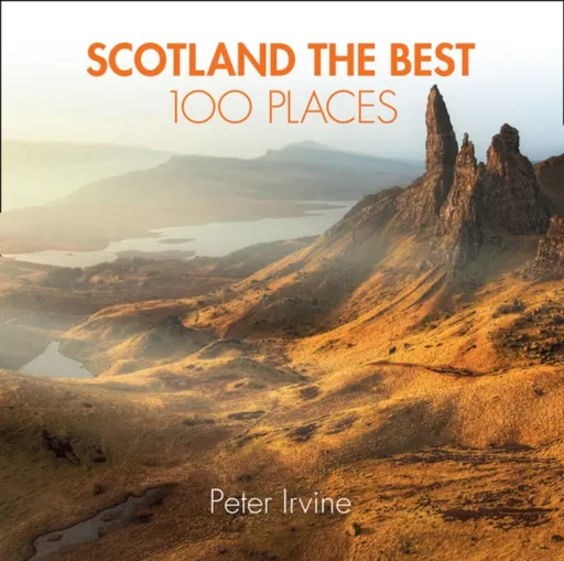 Scotland The Best 100 Places - Peter Irvine