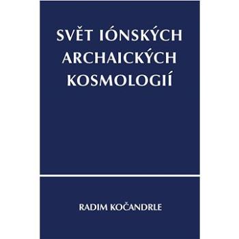 Svět iónských archaických kosmologií (978-80-7465-546-3)