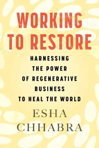 Working to Restore - Esha Chhabra
