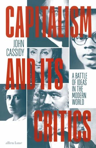 Capitalism and Its Critics - John Cassidy