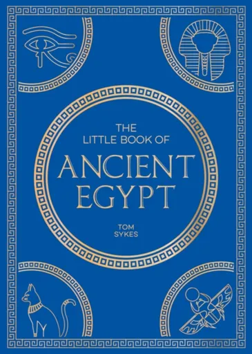 The Little Book of Ancient Egypt - Tom Sykes