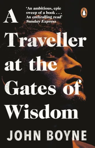 A Traveller at the Gates of Wisdom - John Boyne