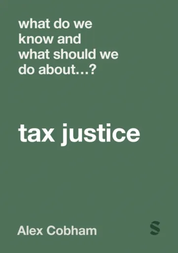 What Do We Know and What Should We Do About Tax Justice? - Alex Cobham