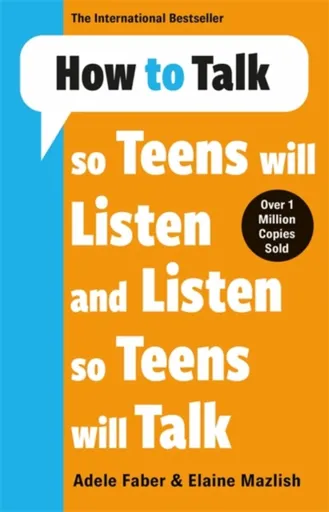 How to Talk so Teens will Listen & Listen so Teens will Talk - Adele & Elaine Faber & Mazlish