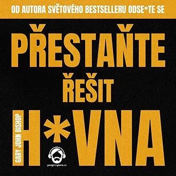 Přestaňte řešit h*vna ()