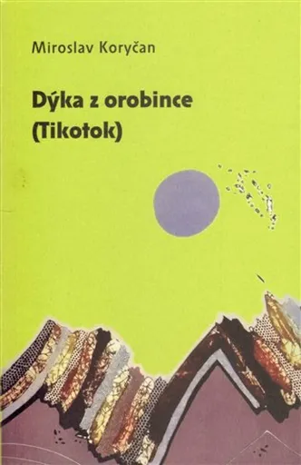 Dýka z orobince (Tikotok) - Miroslav Koryčan