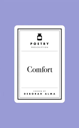 Poetry Prescription:  Comfort - Deborah Alma