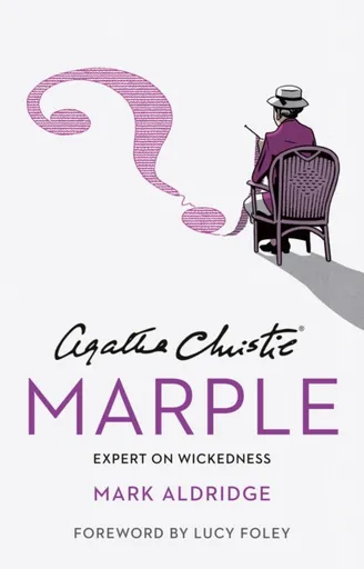 Agatha Christie’s Marple: Expert on Wickedness - Mark Aldridge