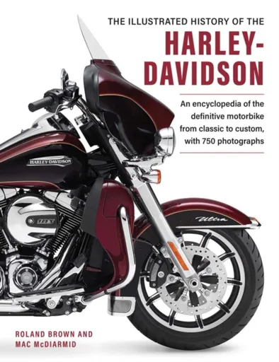 Harley Davidson, The Illustrated History of the - Roland Brown, Mac McDiarmid
