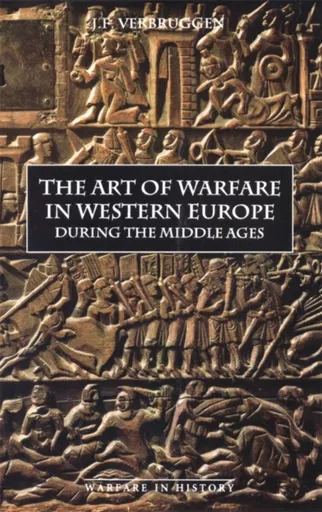 The Art of Warfare in Western Europe during the Middle Ages from the Eighth Century - J.F. Verbruggen