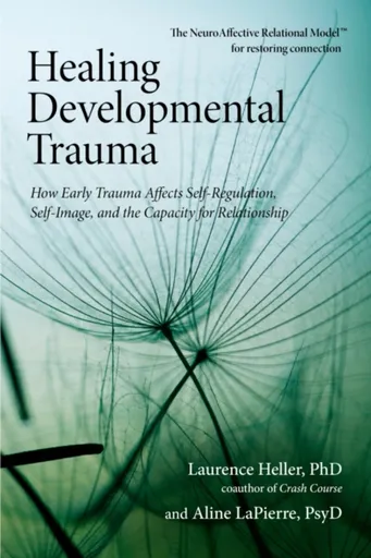 Healing Developmental Trauma - Heller Laurence, Aline, Psy.D. LaPierre