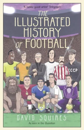 The Illustrated History of Football - David Squires