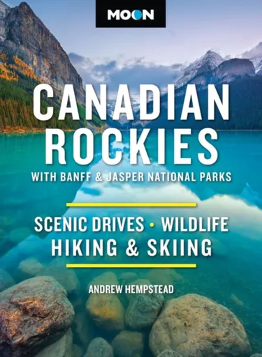 Moon Canadian Rockies: With Banff & Jasper National Parks (Twelth Edition) - Andrew Hempstead