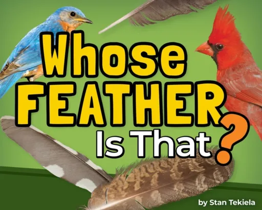 Whose Feather Is That? - Stan Tekiela