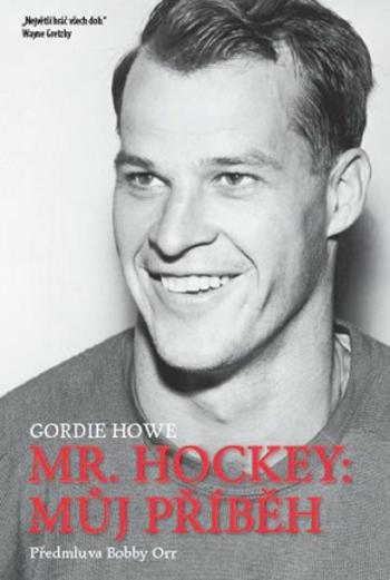 Mr. Hockey - Můj příběh - Howe Gordie