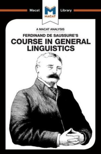 Ferdinand de Saussure’s Course in General Linguistics (A Macat Analysis) - Laura E.B. Key, Brittany Pheiffer Noble