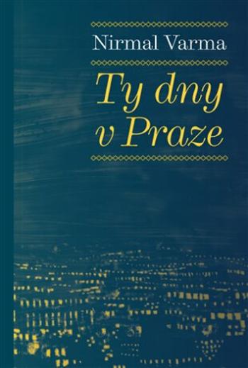 Ty dny v Praze - Nirmal Varma