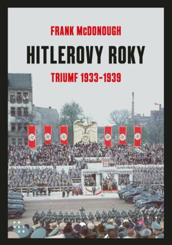 Hitlerovy roky: Triumf 1933-1939 - Frank McDonough