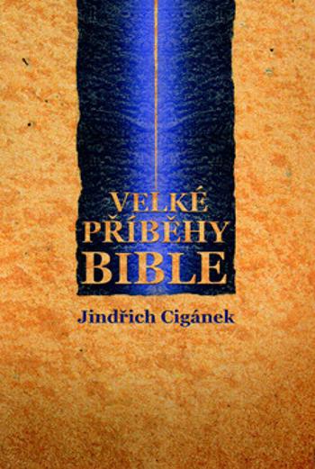 Velké příběhy Bible - Jindřich Cigánek