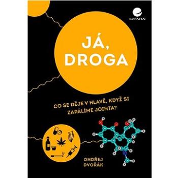 Já, droga: Co se děje v hlavě, když si zapálíme jointa? (978-80-271-3759-6)