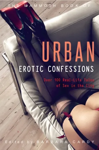 The Mammoth Book of Urban Erotic Confessions - Barbara Cardy