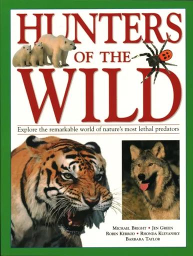 Hunters of the Wild - Michael Bright, Robin Kerrod, Jen Greenová, Taylor Barbara, Rhonda Klevansky