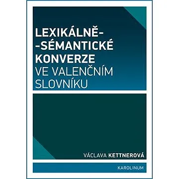 Lexikálně-sémantické konverze ve valenčním slovníku (9788024628264)