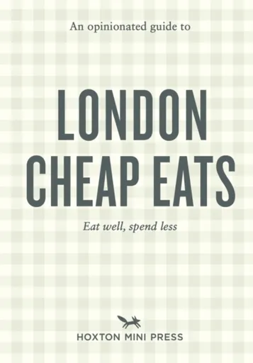 An Opinionated Guide to London Cheap Eats - Josh Barrie