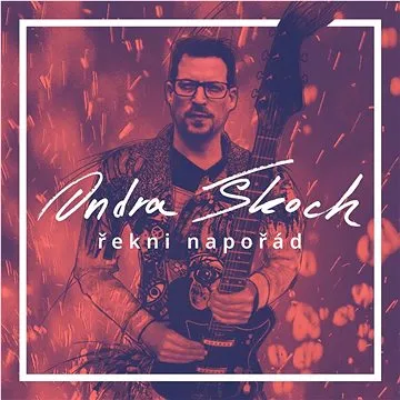 Škoch Ondra: Řekni napořád - CD (GD129-2)
