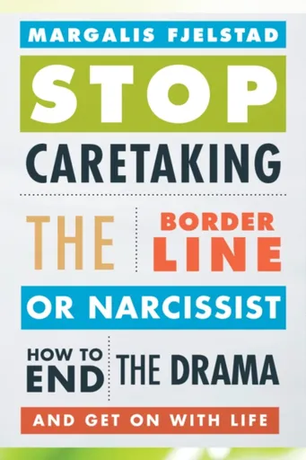 Stop Caretaking the Borderline or Narcissist - Margalis Fjelstad