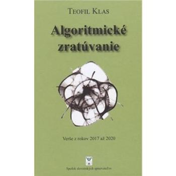 Algoritmické zratúvanie: Verše z rokov 2017 až 2020 (978-80-8194-134-4)