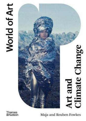 Art and Climate Change (World of Art) - Maja Fowkes, Reuben Fowkes