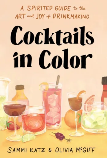 Cocktails in Color - Olivia McGiff, Sammi Katz