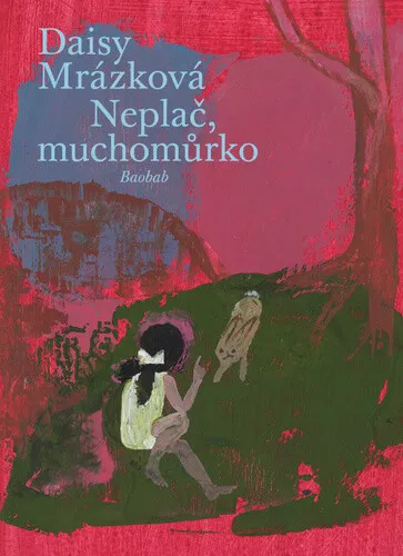 Neplač, muchomůrko - Daisy Mrázková