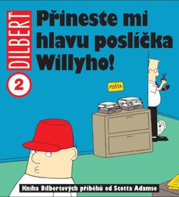 Dilbert 2 - Přineste mi hlavu poslíčka Willyho! - Scott Adams