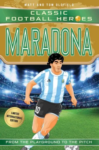 Classic Football Heroes: Maradona (Top Ballers 4) - Tom & Matt Oldfield, Ultimate Football Heroes