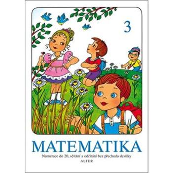 Matematika 3: Numerace do 20, sčítání a odčítání bez přechodu desítky (978-80-7245-365-8)