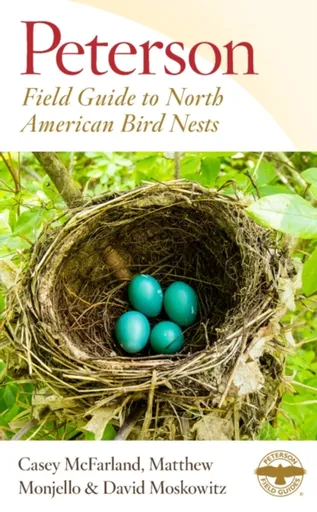 Peterson Field Guide To North American Bird Nests - Casey McFarland, Matthew Monjello, David Moskowitz
