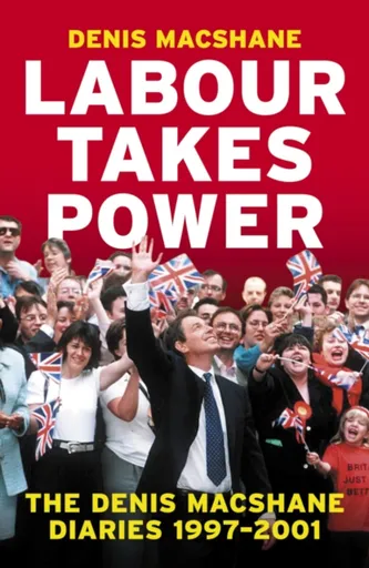 Labour Takes Power - MacShane Denis