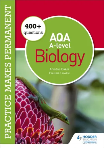 Practice makes permanent: 400+ questions for AQA A-level Biology - Pauline Lowrie, Ariadne Baker