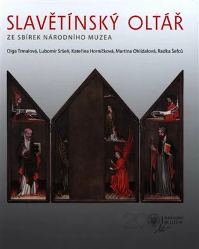 Slavětínský oltář ze sbírek Národního muzea - Kateřina Horníčková, Lubomír Sršeň, Martina Ohlídalová, Radka Šefců, Olga Trmalová