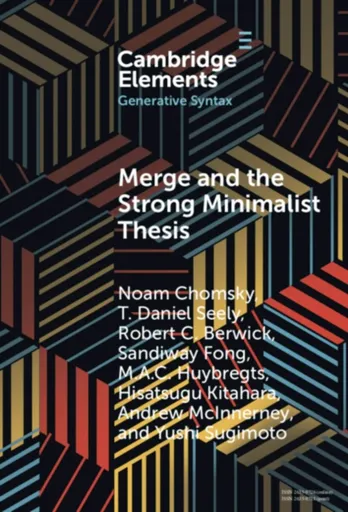 Merge and the Strong Minimalist Thesis - Noam Chomsky, Andrew  McInnerney, Yushi  Sugimoto, T. Daniel  Seely, Sandiway  Fong, Robert C.  Berwick, M. A
