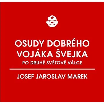 Osudy dobrého vojáka Švejka po druhé světové válce (za komunismu) (999-00-031-3245-1)