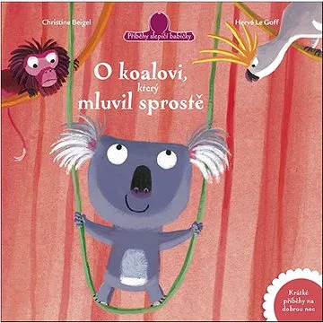 O koalovi, který mluvil sprostě: Krátké příběhy na dobrou noc (978-80-277-0458-3)